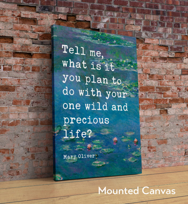 Tell me, what is it you plan to do with your one wild and precious life? Mary Oliver Quote Art Print, Water Lilies by Claude Monet