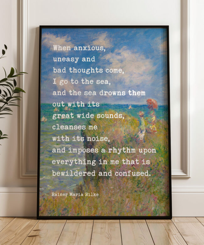 When anxious, uneasy and bad thoughts come, I go to the sea. - Rainer Maria Rilke Quote Typography Art Print with Monet Cliff Walk Pourville