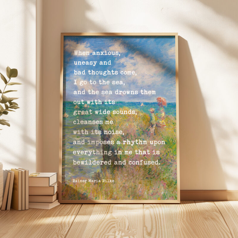 When anxious, uneasy and bad thoughts come, I go to the sea. - Rainer Maria Rilke Quote Typography Art Print with Monet Cliff Walk Pourville