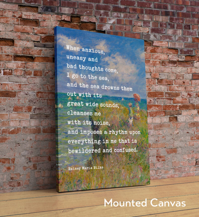 When anxious, uneasy and bad thoughts come, I go to the sea. - Rainer Maria Rilke Quote Typography Art Print with Monet Cliff Walk Pourville