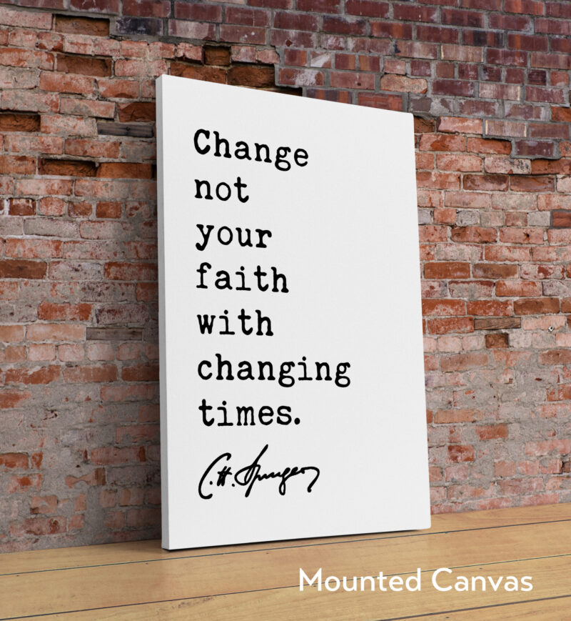 Charles Spurgeon Quote - Change not your faith with changing times. Typography Art Print - Image 2