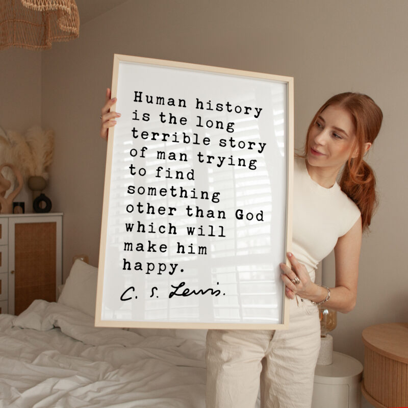 C.S. Lewis quote - Human history is the long terrible story of man trying ... other than God which will make him happy. Typography Art Print