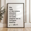The task of the modern educator is not to cut down jungles, but to irrigate deserts. C.S. Lewis Quote Art Print - Education - Teacher Gift