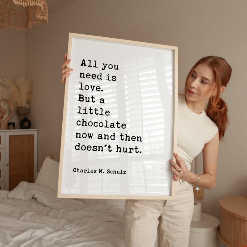 All you need is love. But a little chocolate now and then doesn't hurt. Charles Schulz Quote Typography Art Print