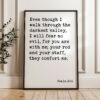 Psalm 23:4 Even though I walk through the darkest valley, I will fear no evil... Typography Art Print