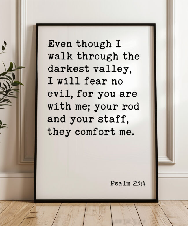 Psalm 23:4 Even though I walk through the darkest valley, I will fear no evil... Typography Art Print