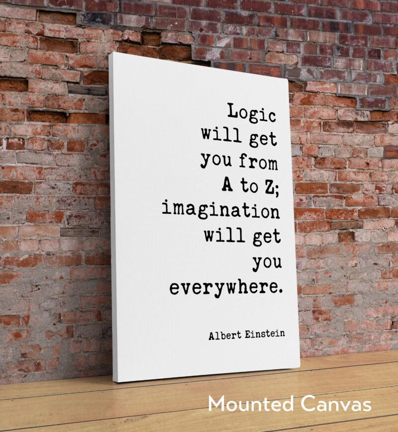 Logic will get you from A to Z; imagination will get you everywhere. Albert Einstein Quote Typography Art Print