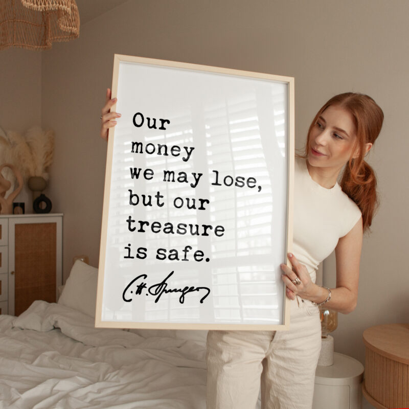 Our money we may lose, but our treasure is safe. Charles Spurgeon Quote Typography Art Print