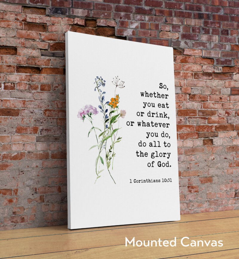 1 Corinthians 10:31 - So, whether you eat or drink, or whatever you do, do all to the glory of God. Typography Art Print with Wildflowers