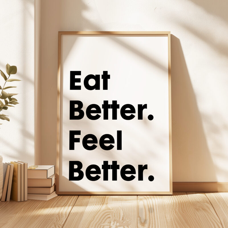 Eat Better. Feel Better. Quote Typography Art Print