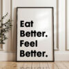 Eat Better. Feel Better. Quote Typography Art Print