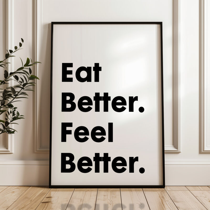 Eat Better. Feel Better. Quote Typography Art Print