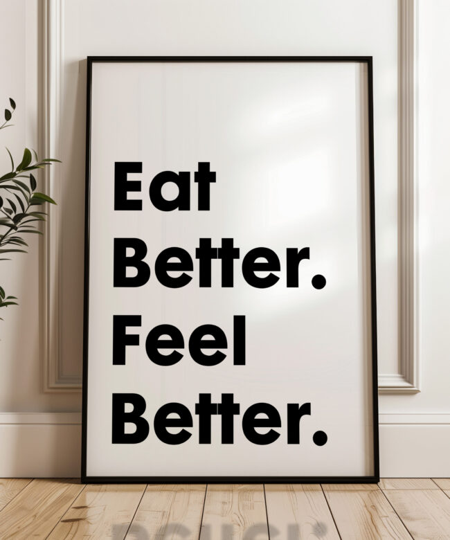 Eat Better. Feel Better. Quote Typography Art Print