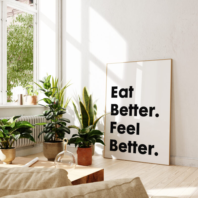 Eat Better. Feel Better. Quote Typography Art Print - Image 5