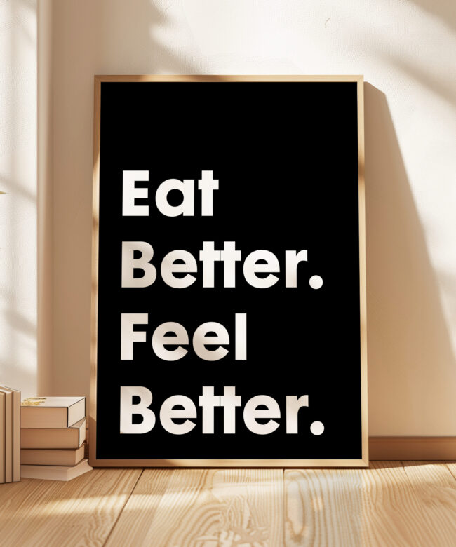 Eat Better. Feel Better. Typography Art Print