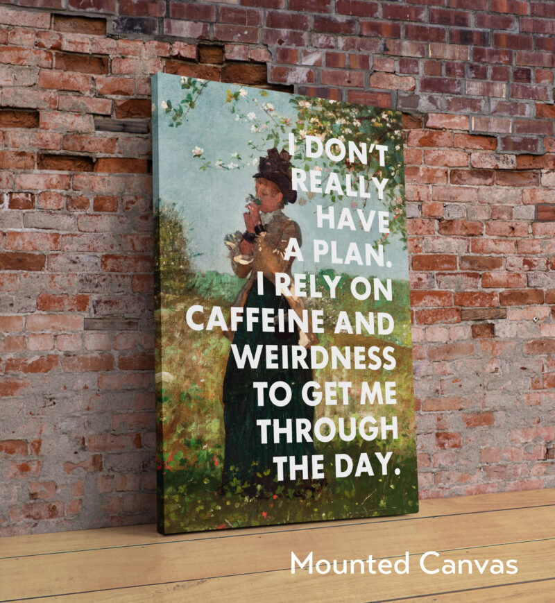 I Don't Really Have A Plan. I Rely On Caffeine and Weirdness To Get Me Through The Day. Typography Art Print - Image 2