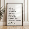 Charles Spurgeon Quote - Let no man dare to despise the poor, since the Son of the Highest was born in a stable. Typography Art Print