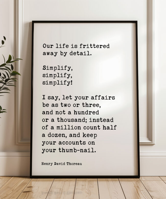 Henry David Thoreau Quote, Our life is frittered away by detail. Simplify, simplify, simplify! ... Typography Art Print