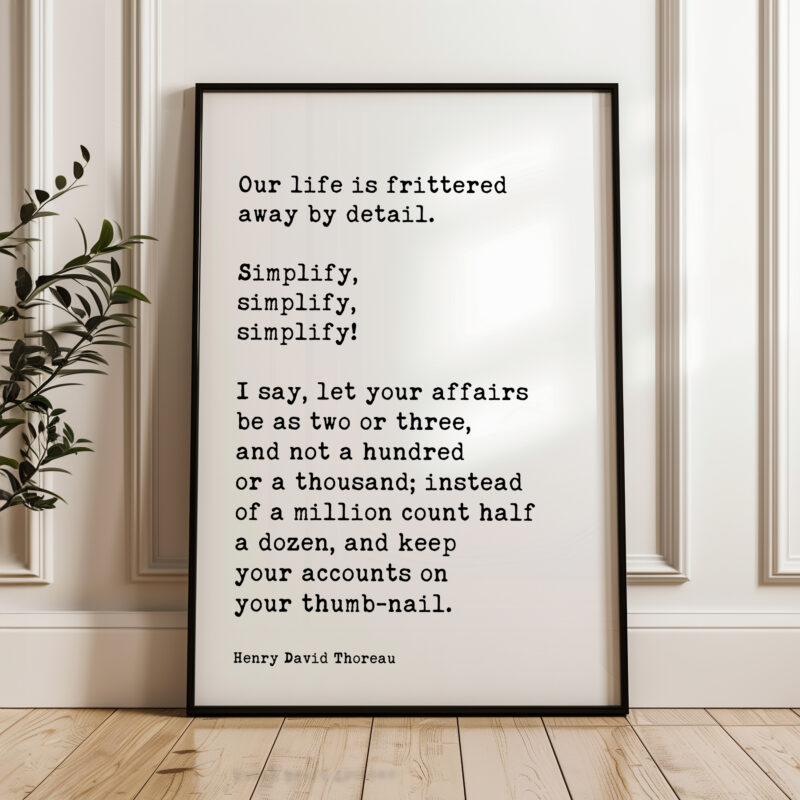 Henry David Thoreau Quote, Our life is frittered away by detail. Simplify, simplify, simplify! ... Typography Art Print