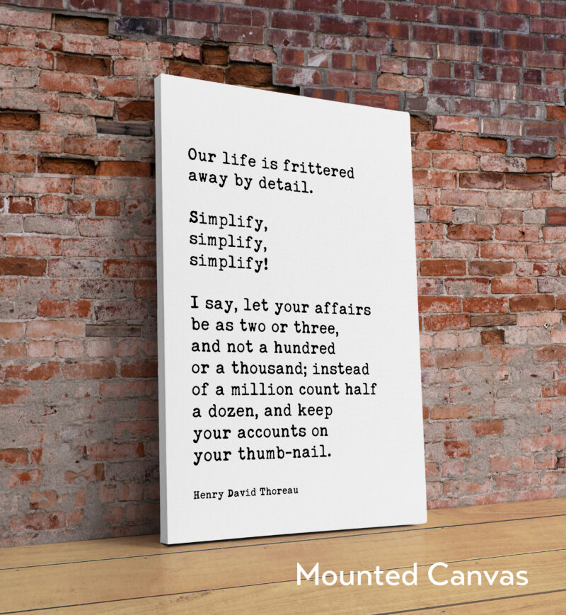 Henry David Thoreau Quote, Our life is frittered away by detail. Simplify, simplify, simplify! ... Typography Art Print