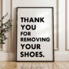 Thank You For Removing Your Shoes. Typography Wall Art Print