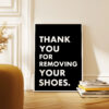 Thank You For Removing Your Shoes. Typography Wall Art Print