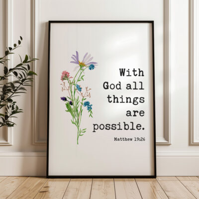 With God all things are possible. Matthew 19:26 Bible Verse with Wildflowers Typography Art Print