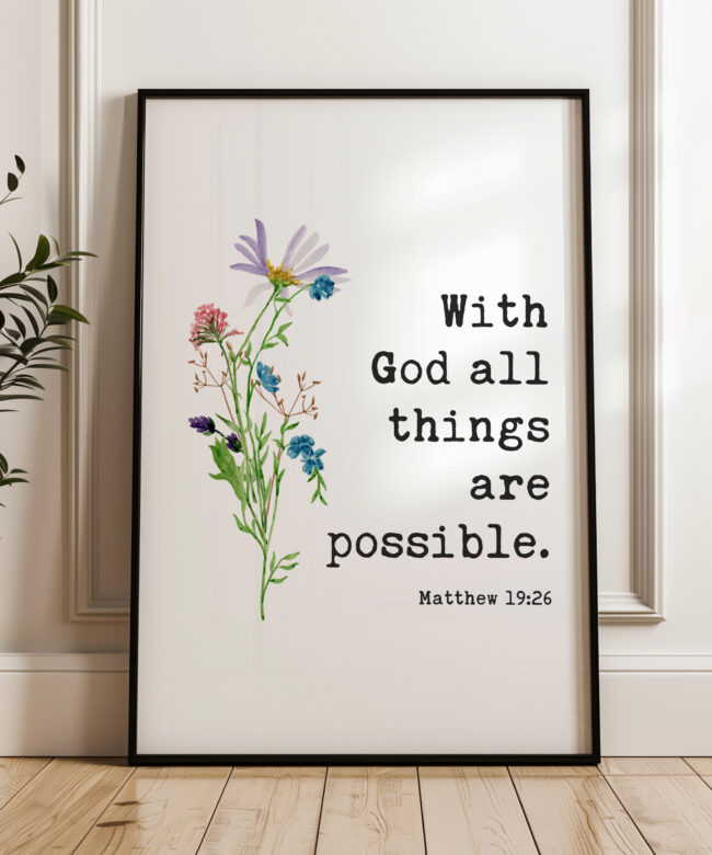 With God all things are possible. Matthew 19:26 Bible Verse with Wildflowers Typography Art Print