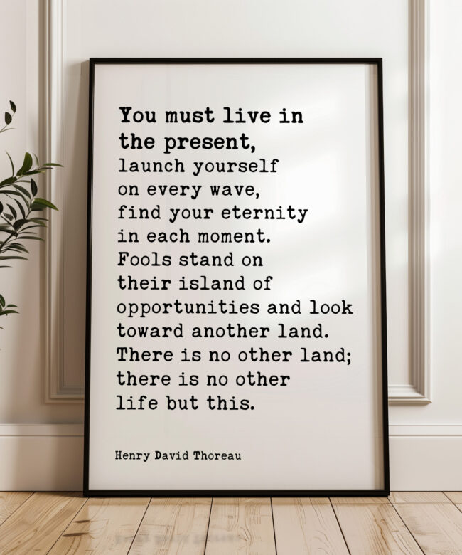 You Must Live In The Present, Launch Yourself On Every Wave – Henry David Thoreau Quote Typography Art Print