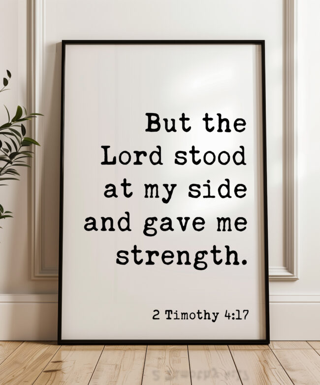 2 Timothy 4:17 • But the Lord stood at my side and gave me strength. Typography Art Print • Scripture • Christian • Bible Verse