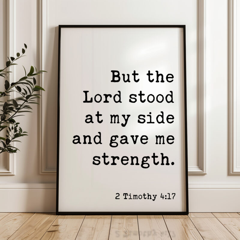 2 Timothy 4:17 • But the Lord stood at my side and gave me strength. Typography Art Print • Scripture • Christian • Bible Verse