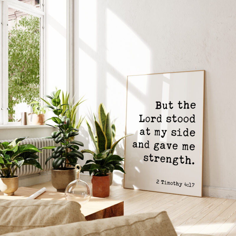 2 Timothy 4:17 • But the Lord stood at my side and gave me strength. Typography Art Print • Scripture • Christian • Bible Verse