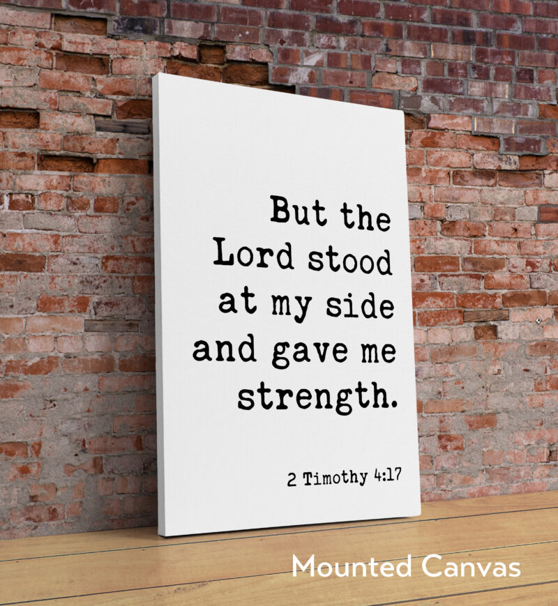 2 Timothy 4:17 • But the Lord stood at my side and gave me strength. Typography Art Print • Scripture • Christian • Bible Verse