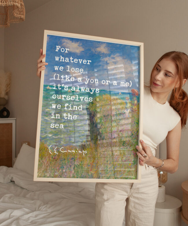 For whatever we lose (like a you or a me) it’s always ourselves we find in the sea. – e.e. cummings with Monet Cliff Walk Typography Art