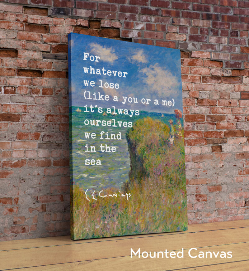 For whatever we lose (like a you or a me) it’s always ourselves we find in the sea. – e.e. cummings with Monet Cliff Walk Typography Art