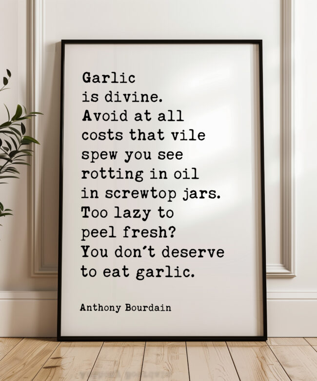 Garlic is divine. Avoid at all costs that vile spew you see rotting in oil… Anthony Bourdain Quote Typography Art Print