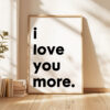 I Love You More Typography Art Print