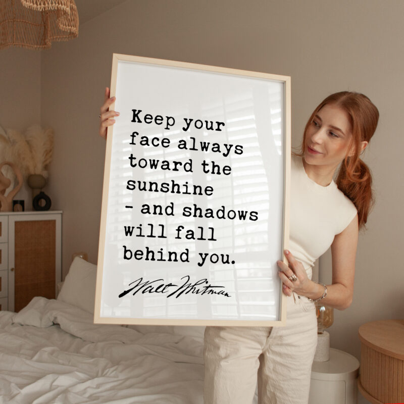 Keep your face always toward the sunshine - and shadows will fall behind you. - Walt Whitman Quote Typography Art Print