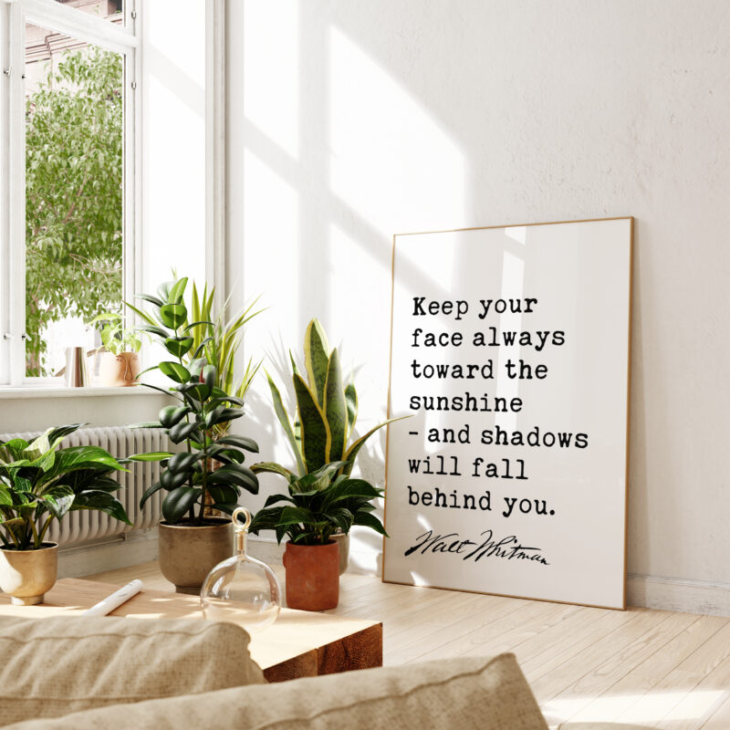 Keep your face always toward the sunshine - and shadows will fall behind you. - Walt Whitman Quote Typography Art Print