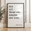 Not all those who wander are lost. J.R.R. Tolkien Quote - Typography Art Print