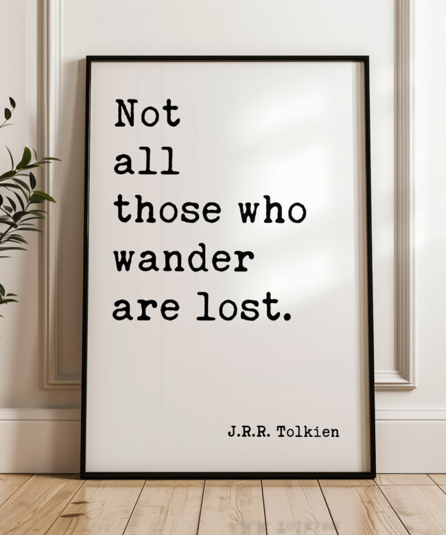 Not all those who wander are lost. J.R.R. Tolkien Quote - Typography Art Print