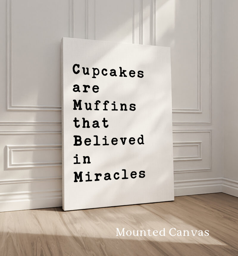 Cupcakes are Muffins that Believed in Miracles Typography Art Print