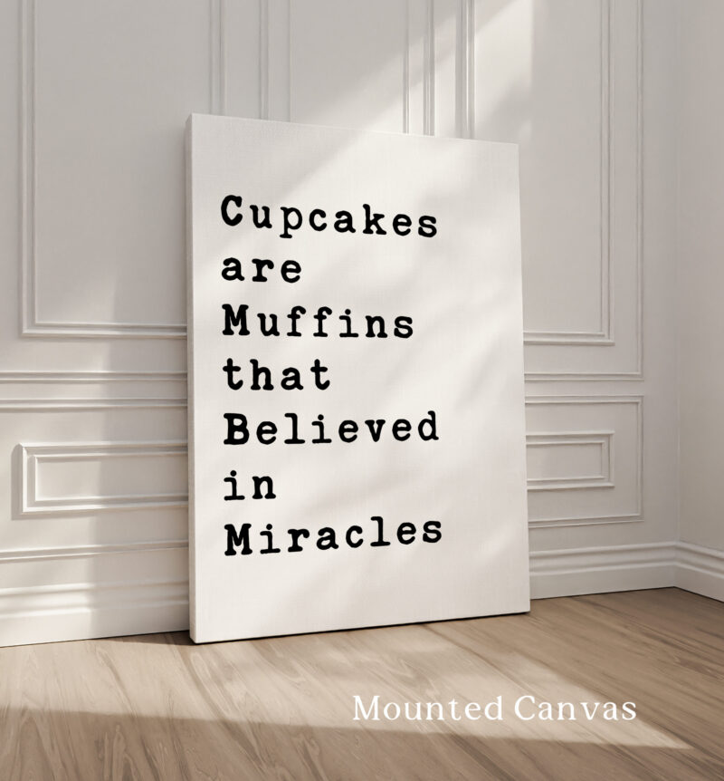 Cupcakes are Muffins that Believed in Miracles Typography Art Print - Image 2