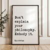 Don’t explain your philosophy. Embody it. - Epictetus Quote Typography Art Print