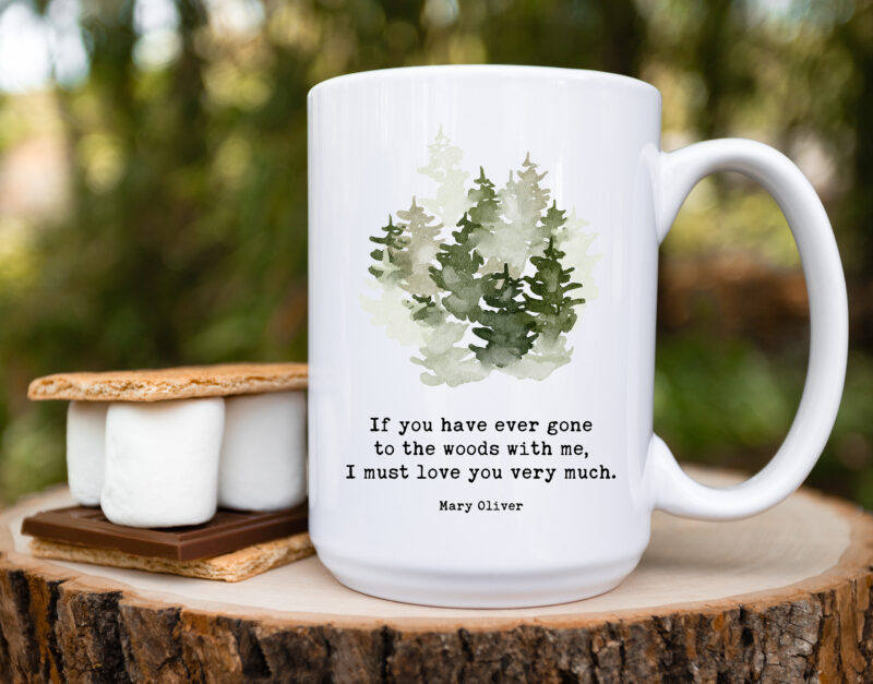 If you have ever gone to the woods with me, I must love you very much. Mary Oliver Quote • Coffee Mug with Watercolor Trees