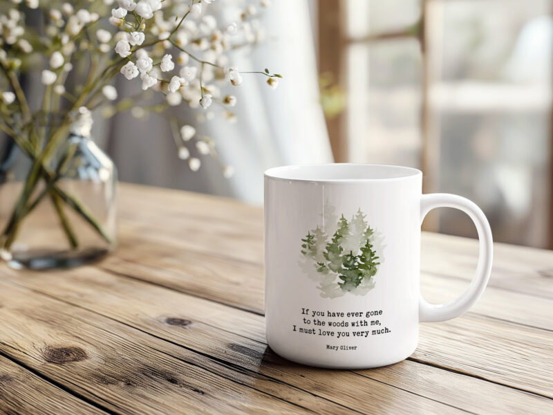 If you have ever gone to the woods with me, I must love you very much. Mary Oliver Quote • Coffee Mug with Watercolor Trees