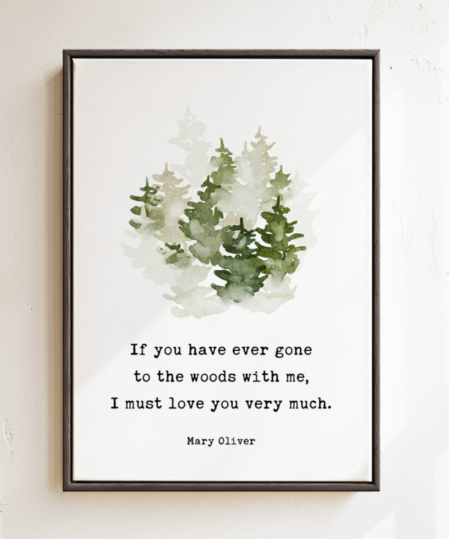 If you have ever gone to the woods with me, I must love you very much. Mary Oliver Quote Framed Canvas Art with Watercolor Trees