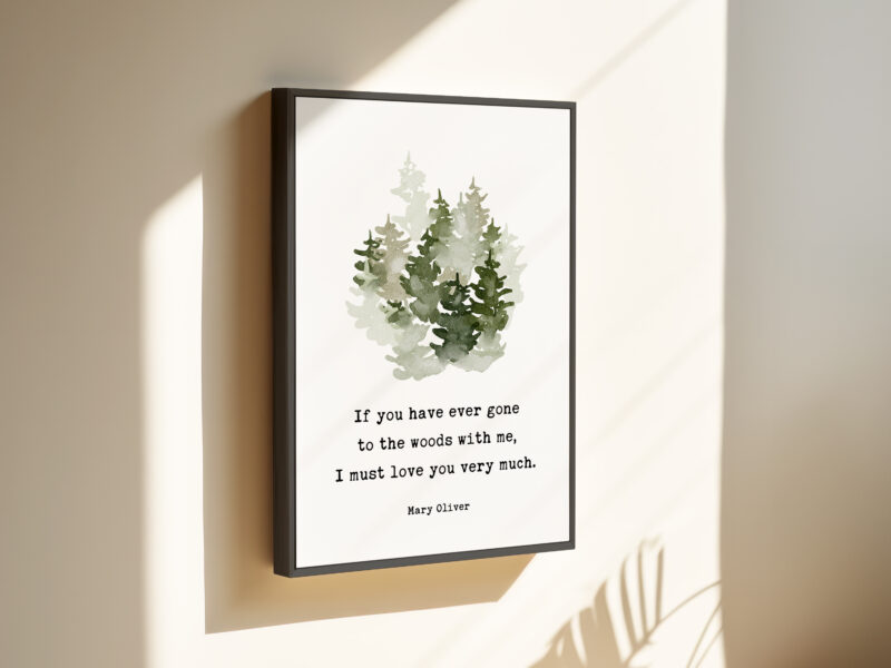 If you have ever gone to the woods with me, I must love you very much. Mary Oliver Quote Framed Canvas Art with Watercolor Trees