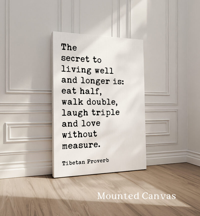 The secret to living well and longer is: eat half, walk double, laugh triple and love without measure. Tibetan Proverb Typography Art Print - Image 2