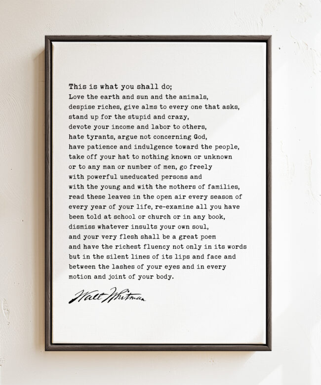 Walt Whitman Quote • This is what you shall do; Love the earth and sun and the animals... Typography Framed Canvas Art, Leaves of Grass